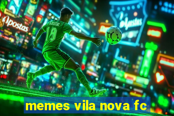 memes vila nova fc